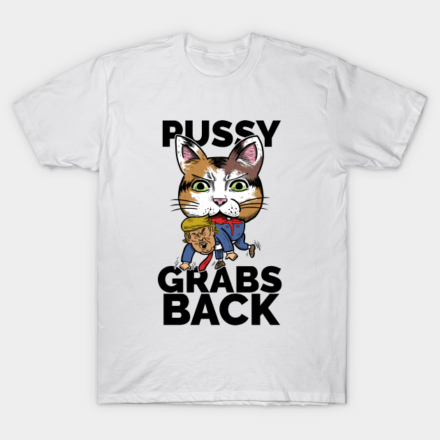 PUSSY GRABS BACK Pussy Grabs Back TShirt TeePublic
